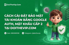 Cách Cài Đặt Bảo Mật Tài Khoản Bằng Google Auth, Mật Khẩu Cấp 2 Tại DoiTheVip.Com